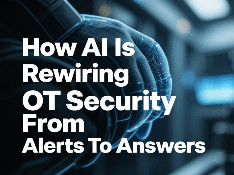 How AI Is Rewiring OT Security From Alerts To Answers - Professional coverage