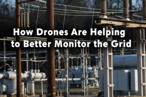 How Drones Are Revolutionizing Grid Monitoring and Maintenance - Professional coverage